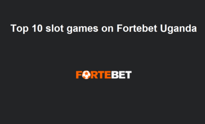 Top 10 slot games on Fortebet Uganda