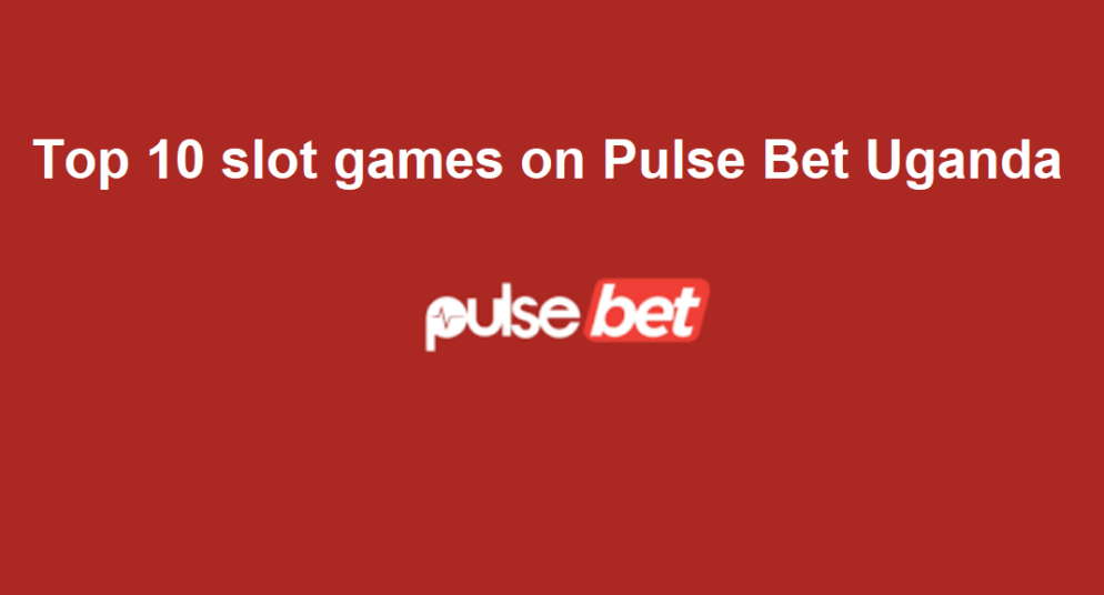 Top 10 slot games on Pulse Bet Uganda