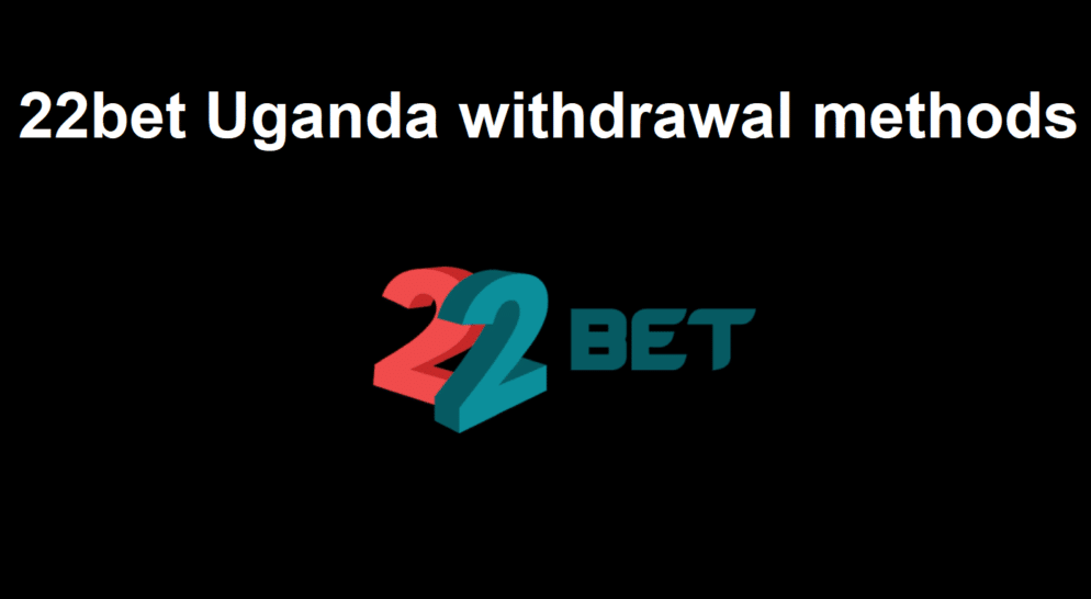 22bet Uganda withdrawal methods