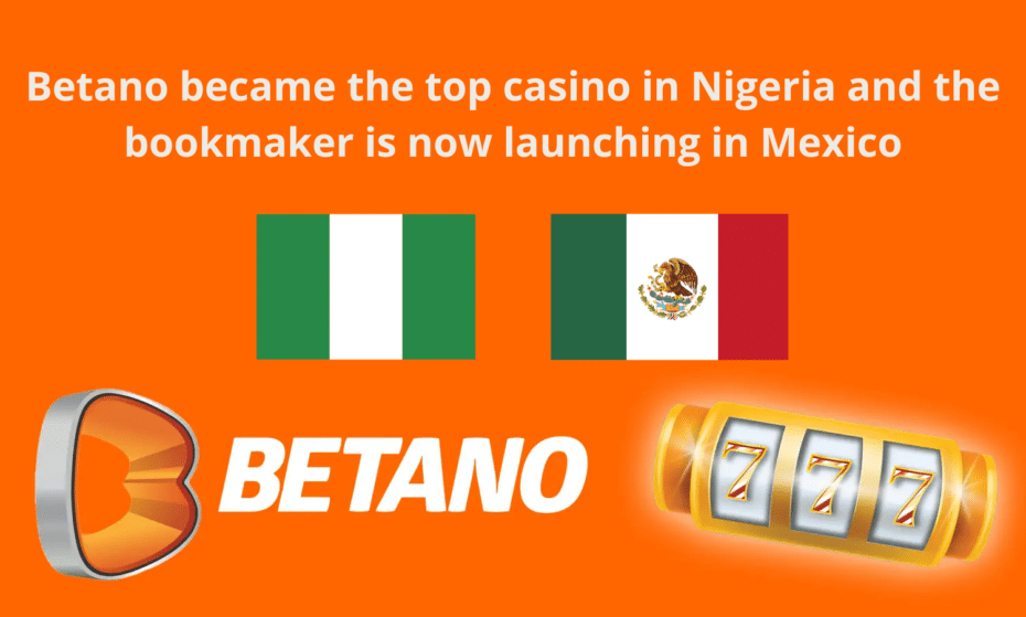 Betano became the top casino in Nigeria and the bookmaker is now launching in Mexico