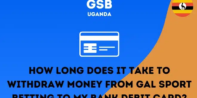 How long does it take to withdraw money from Gal Sport Betting to my bank debit card?