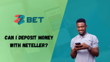 Can I deposit money in 22bet with Neteller?