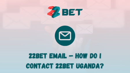 22bet email – How do I contact 22bet Uganda?