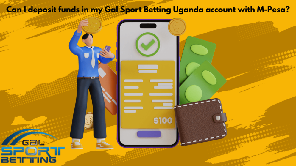 Can I deposit funds in my Gal Sport Betting Uganda account with M-Pesa?