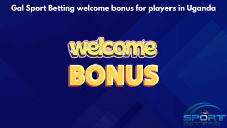 Gal Sport Betting welcome bonus for players in Uganda