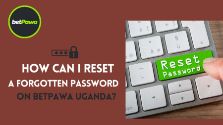 How Can I Reset Your Forgotten BetPawa Uganda Password?