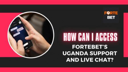 How to Access Fortebet’s Uganda Support and Live Chat?