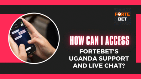 How to Access Fortebet’s Uganda Support and Live Chat?