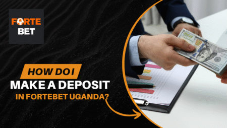 How to Make a Deposit in Fortebet Uganda?