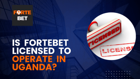 Is Fortebet Licensed to Operate in Uganda?