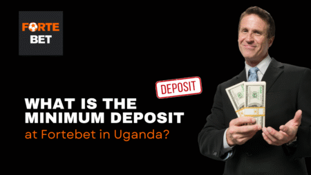 What is the Minimum Deposit at Fortebet in Uganda?