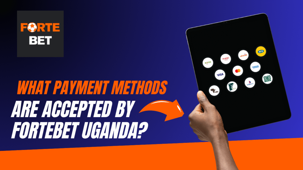 What Payment Methods Are Accepted by Fortebet Uganda?