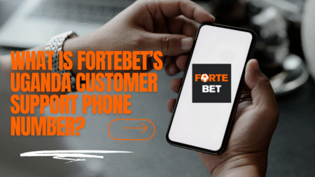 What is Fortebet’s Uganda Customer Support Phone Number?