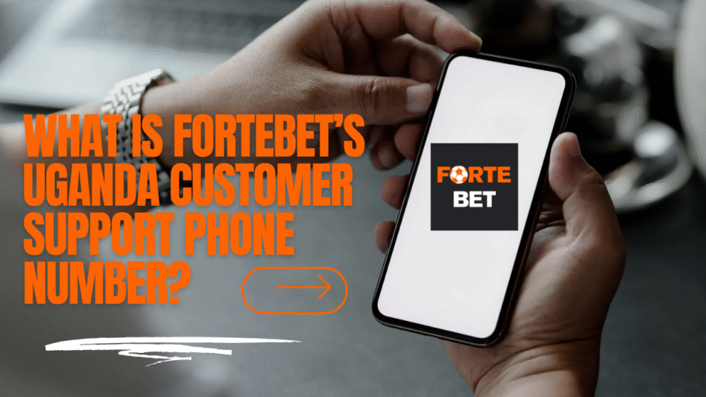 What is Fortebet’s Uganda Customer Support Phone Number?