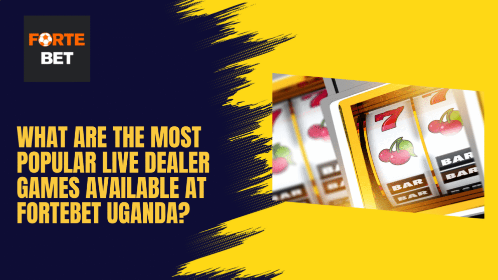 What are the Most Popular Live Dealer Games Available at Fortebet Uganda?