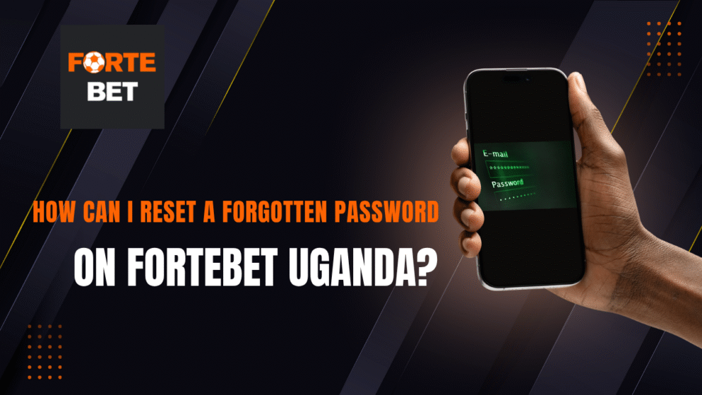 How Can I Reset a Forgotten Password on Fortebet Uganda?
