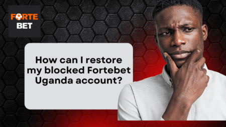 How Can I Restore My Blocked Fortebet Uganda Account?