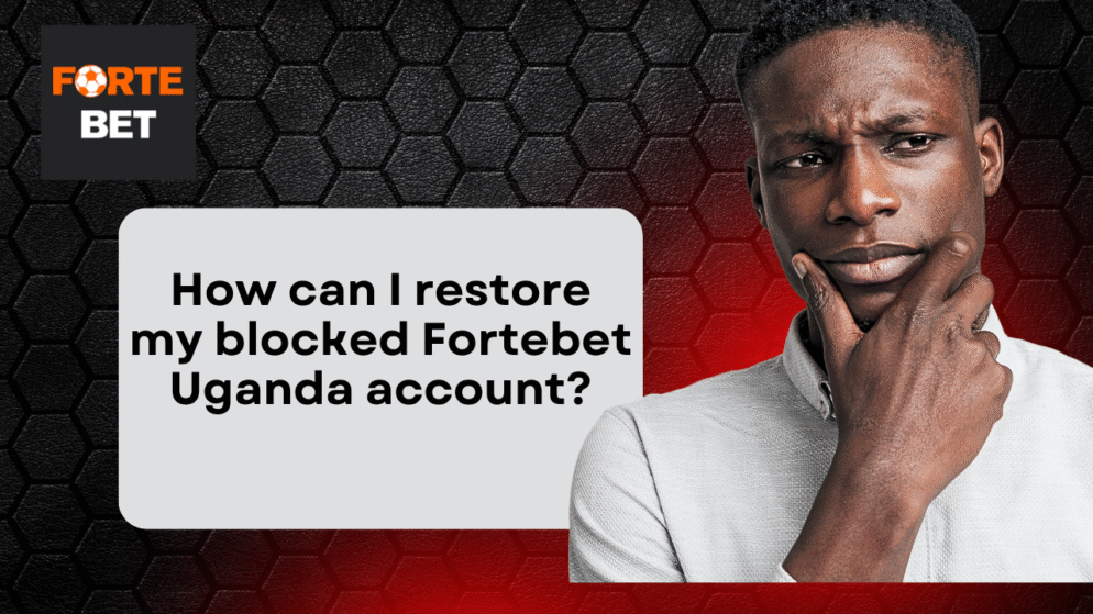 How Can I Restore My Blocked Fortebet Uganda Account?