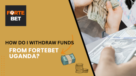 How to Withdraw Funds from Fortebet Uganda?