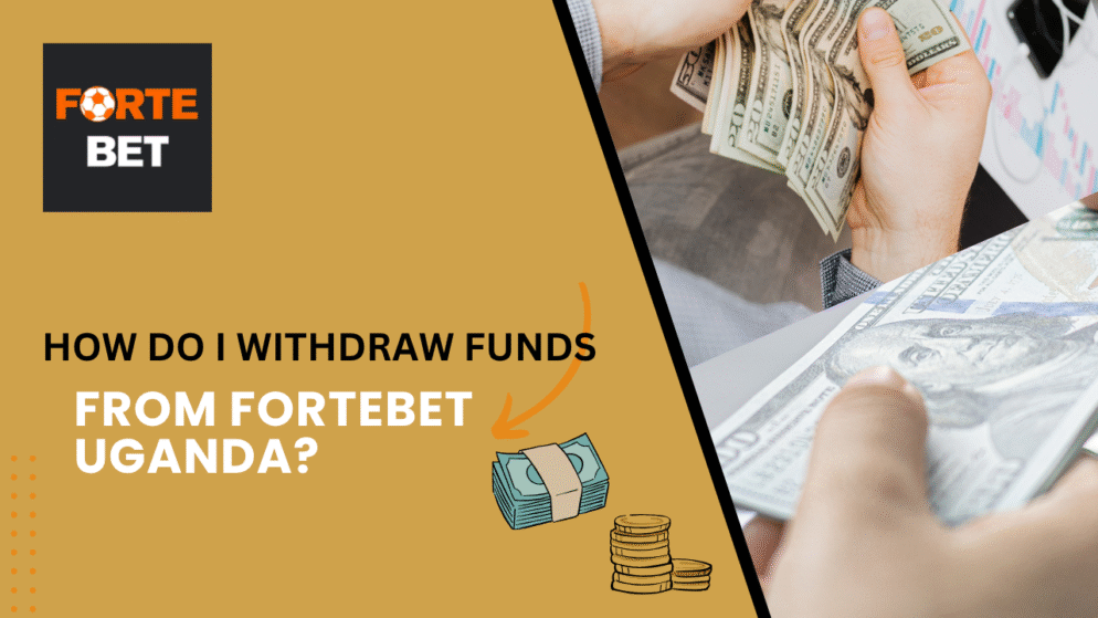 How to Withdraw Funds from Fortebet Uganda?