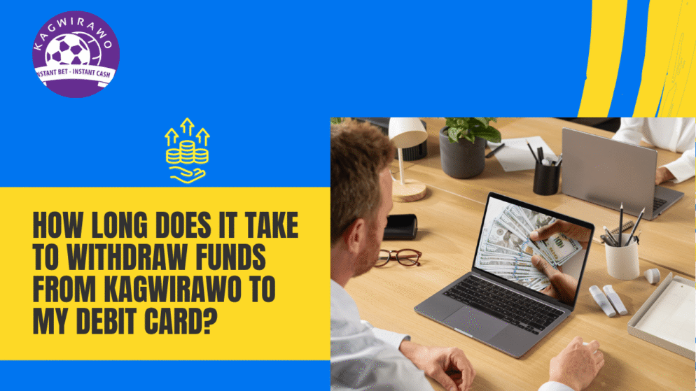How Long Does It Take to Withdraw Funds from Kagwirawo to My Debit Card?