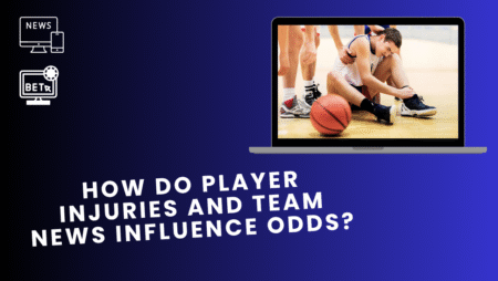 How Do Player Injuries and Team News Influence Odds?