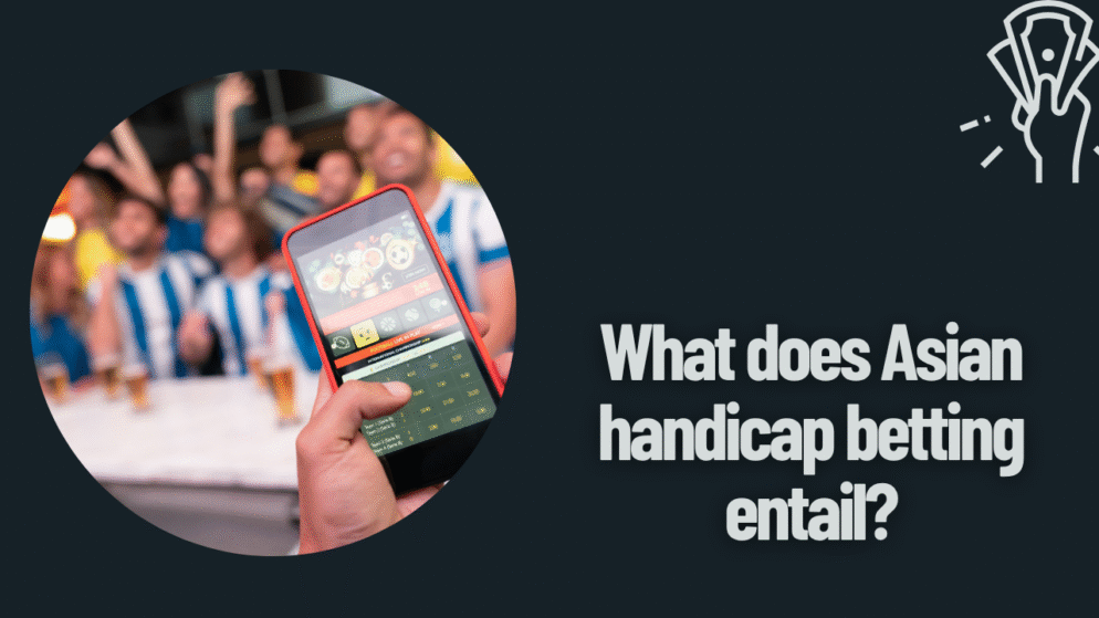What Does Asian Handicap Betting Entail?