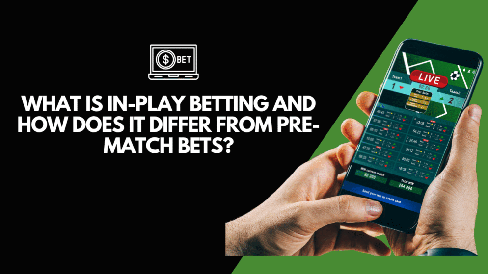 What is In-Play Betting and How Does It Differ from Pre-Match Bets?