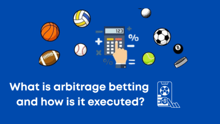 What is Arbitrage Betting and How is it Executed?