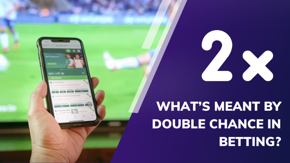 What’s Meant by Double Chance in Betting?