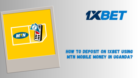 How to Deposit on 1xBet Using MTN Mobile Money in Uganda
