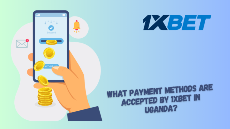 What Payment Methods Are Accepted by 1xBet in Uganda?