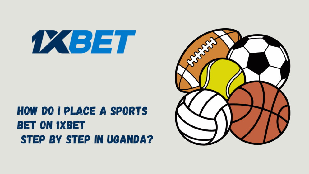 How to Place a Sports Bet on 1xBet Step by Step in Uganda