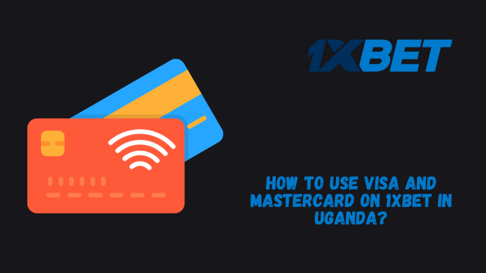 How to Use Visa and Mastercard on 1xBet in Uganda