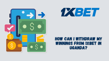 How Can I Withdraw My Winnings from 1xBet in Uganda?