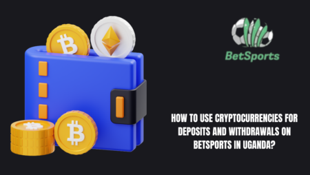How to Use Cryptocurrencies for Deposits and Withdrawals on Betsports in Uganda