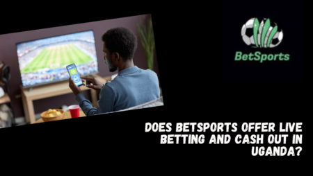 Does Betsports Offer Live Betting and Cash Out in Uganda?