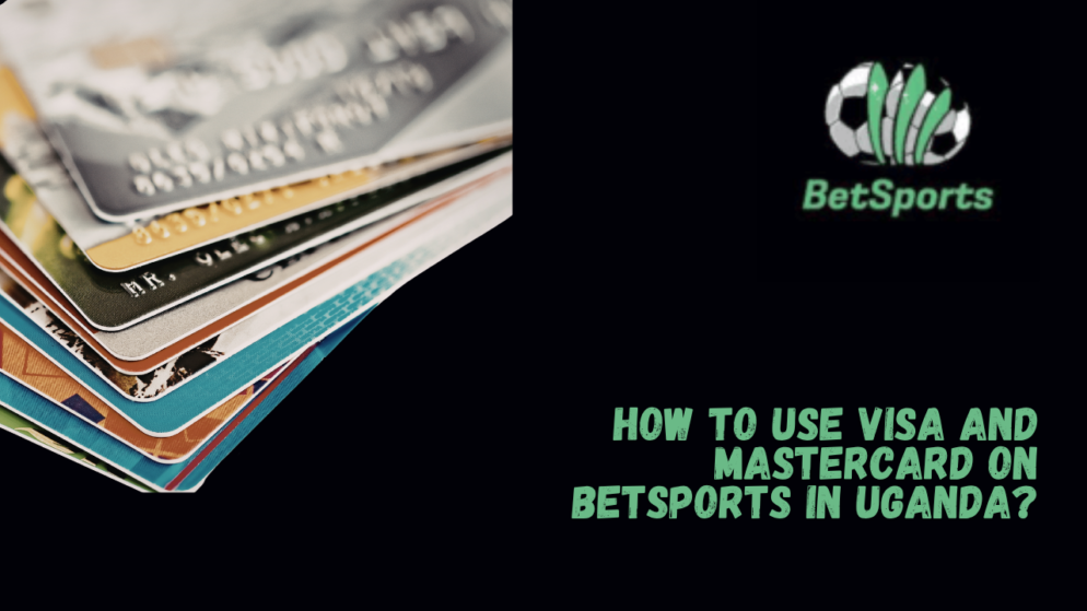 How to Use Visa and Mastercard on Betsports in Uganda