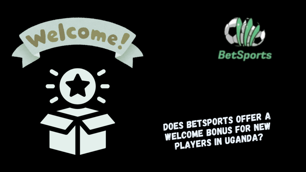 Does Betsports offer a welcome bonus for new players in Uganda?