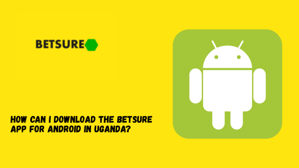 How can I download the Betsure app for Android in Uganda?