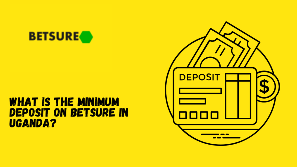 What is the Minimum Deposit on Betsure in Uganda?