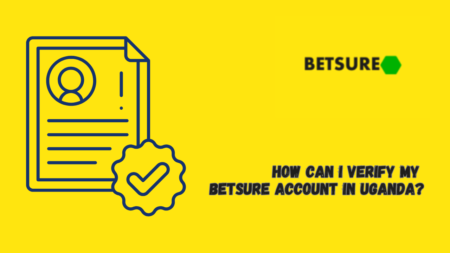 How Can I Verify My Betsure Account in Uganda?