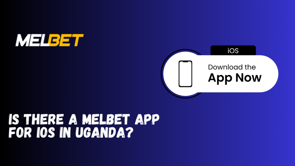 Is there a Melbet app for iOS in Uganda?