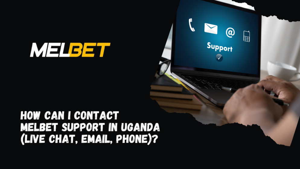 How Can I Contact Melbet Support in Uganda (Live Chat, Email, Phone)?