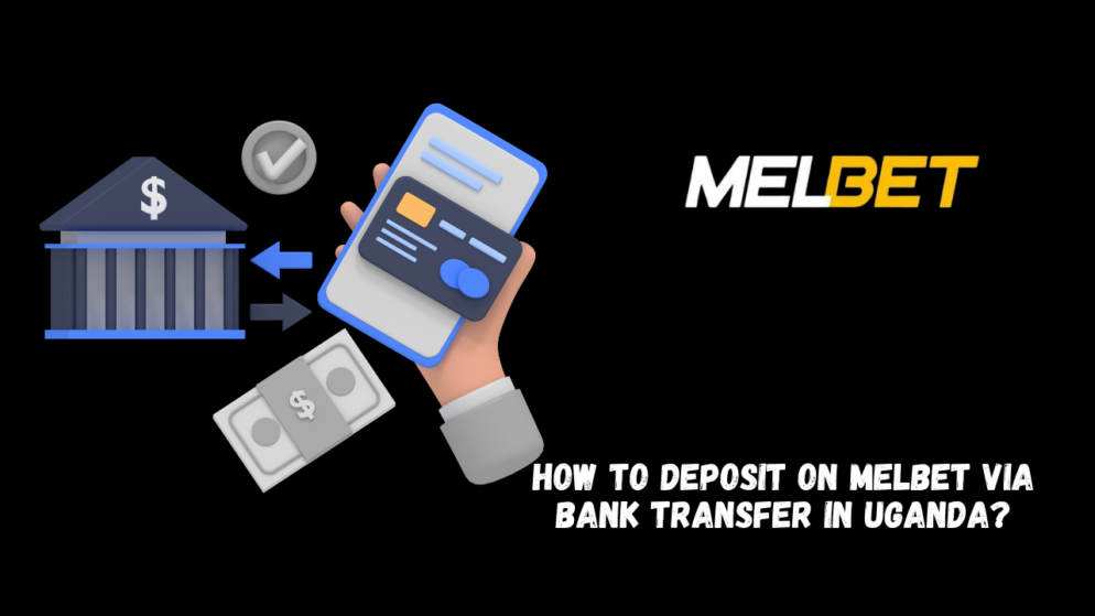 How to Deposit on Melbet via Bank Transfer in Uganda?