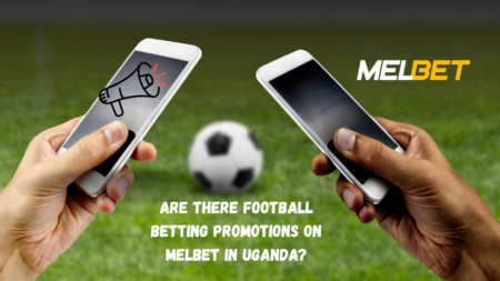 Are There Football Betting Promotions on Melbet in Uganda?