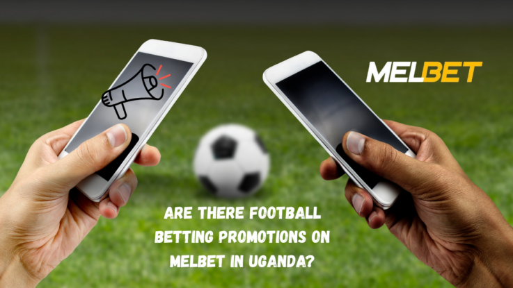 Are There Football Betting Promotions on Melbet in Uganda?