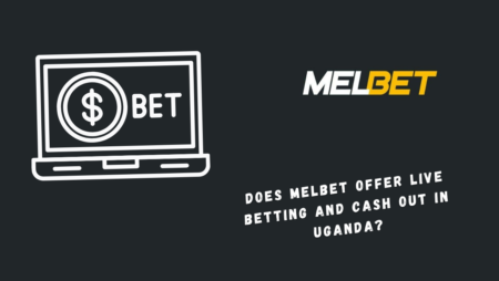Does Melbet Offer Live Betting and Cash Out in Uganda?