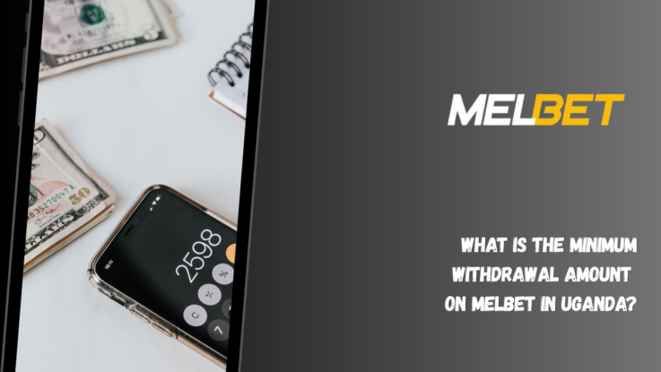 What is the Minimum Withdrawal Amount on Melbet in Uganda?