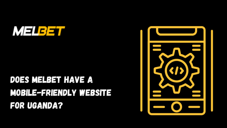 Does Melbet Have a Mobile-Friendly Website for Uganda?